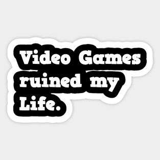 Video games ruined my life Sticker